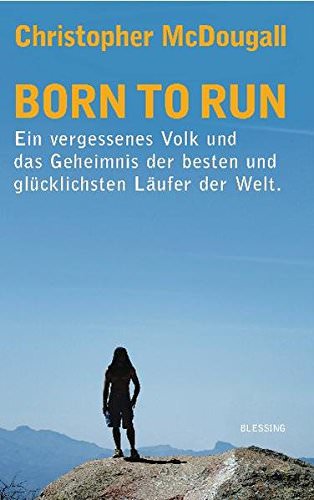 Born to Run Buch Ein vergessenes Volk und das Geheimnis der besten und gluecklichsten Laeufer der Welt