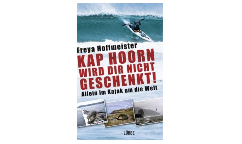 Freya Hoffmeister und die Umrundung Südamerikas im Kajak 1 Freya Hoffmeister buch Kap Hoorn wird dir nicht geschenkt